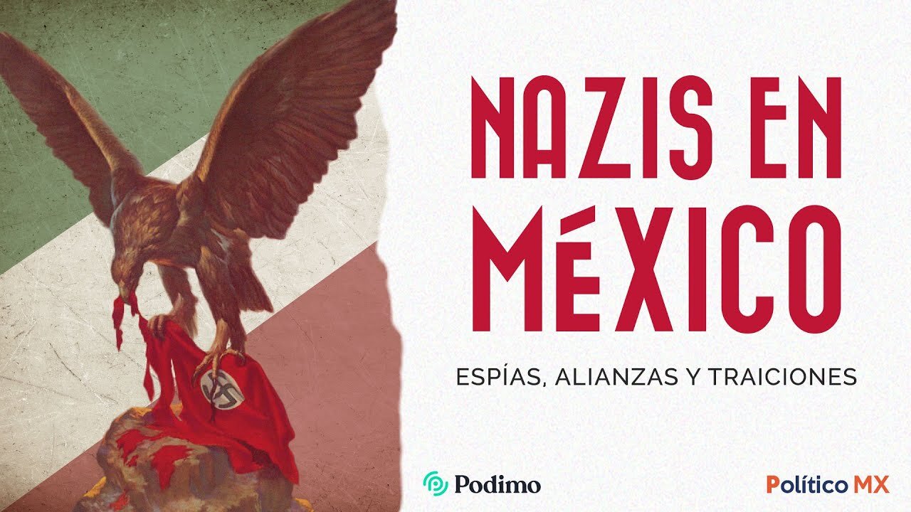 🎧 Escucha el podcast 'Nazis en México_ espías, alianzas y traiciones' 🎧