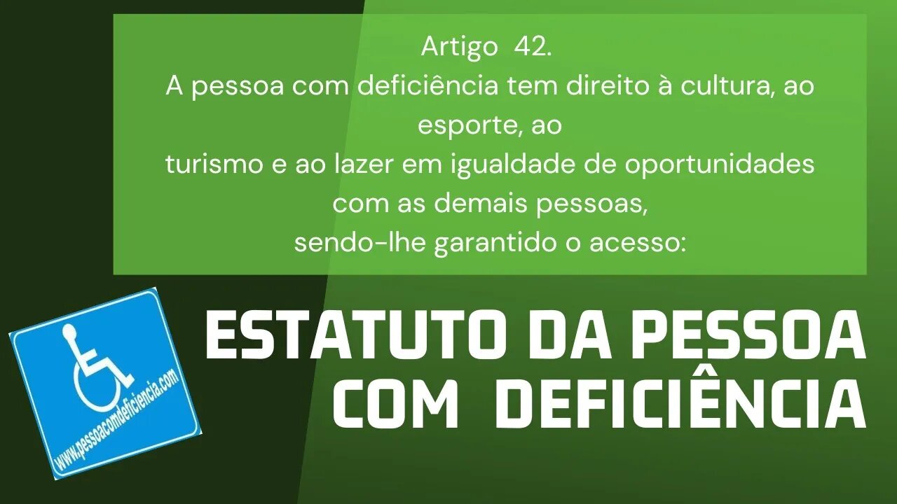 Estatuto da Pessoa com Deficiência - Artigoo 42. A pessoa com deficiência tem direito à cultura