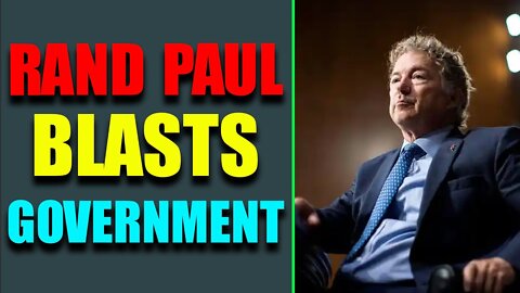 SOME MAJOR INTEL UPDATES: RAND PAUL BLASTS GOVERNMENT