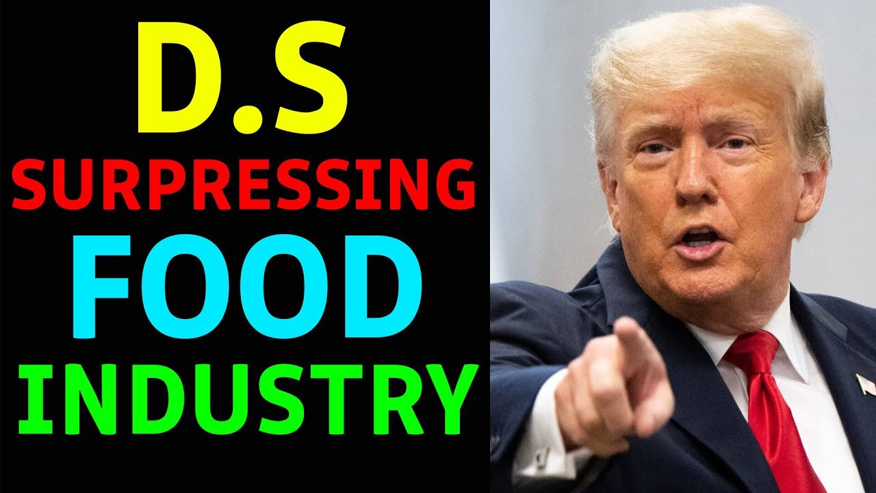 D.S SUPPRESSING FOOD INDUSTRY - TRUMP NEWS