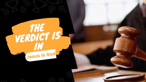 The Verdict is in! Jesus is God in the gospel of John!