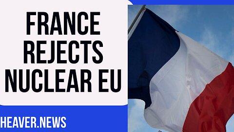 France Rejects NUCLEAR EU Proposal