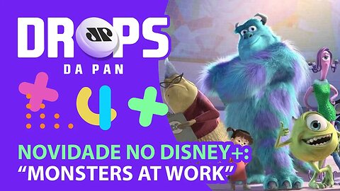 VEM AI A SÉRIE “MONSTERS AT WORK” NO DISNEY+ | DROPS da Pan - 14/06/21