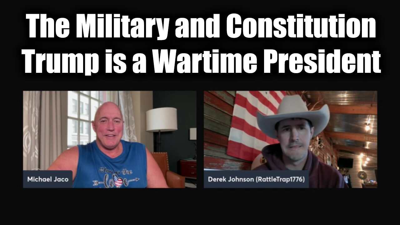 Michael Jaco & Derek Johnson: The Military and Constitution > Trump is a Wartime President