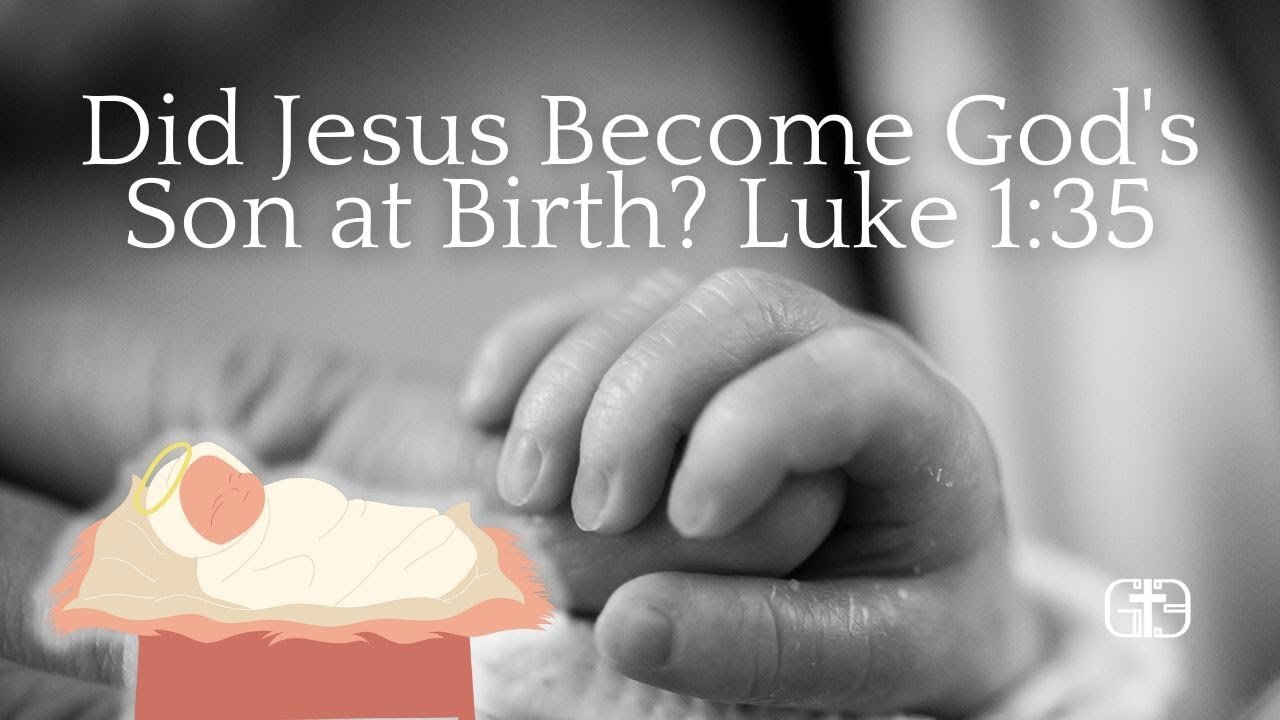 Did Jesus Become God's Son at Birth? Understanding Luke 1:35 and the Eternal Sonship of Christ