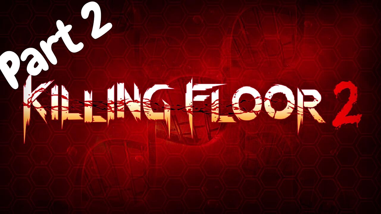 Some Good Old Killing Floor 2 Part 2