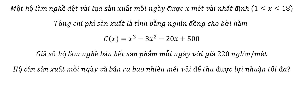 Toán 12: Một hộ làm nghề dệt vải lụa sản xuất mỗi ngày được x mét vải nhất định (1≤x≤18). Tổng chi