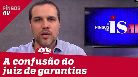 Felipe Moura Brasil: A confusão causada pelo juiz de garantias