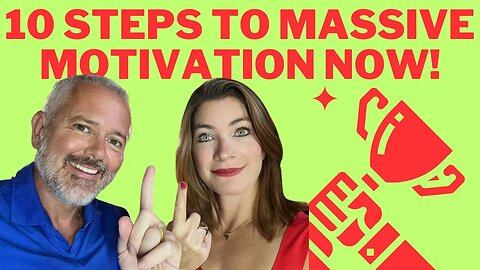 10 Steps To Massive Motivation NOW!