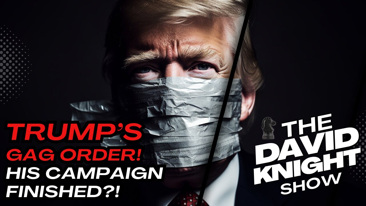 TRUMP'S GAG ORDER - Will Shut Down His Campaign! - The David Knight Show