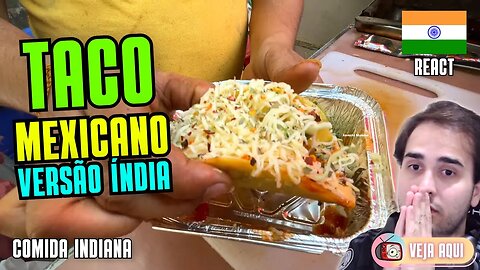 O TACO MEXICANO feito na ÍNDIA! Reagindo a COMIDAS DE RUA INDIANAS | Veja Aqui Reacts