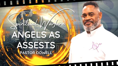 Spiritual Warfare | Angels As Assets | Pastor Dowell