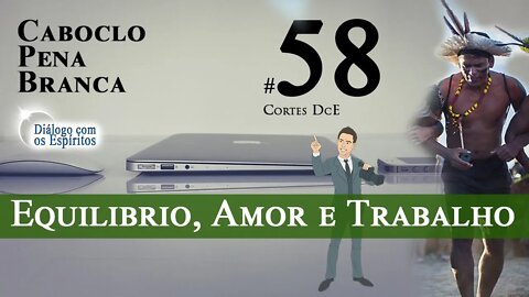 Cortes DcE #58 *Equilibrio, amor e trabalho, Caboclo conhece preto velho? *