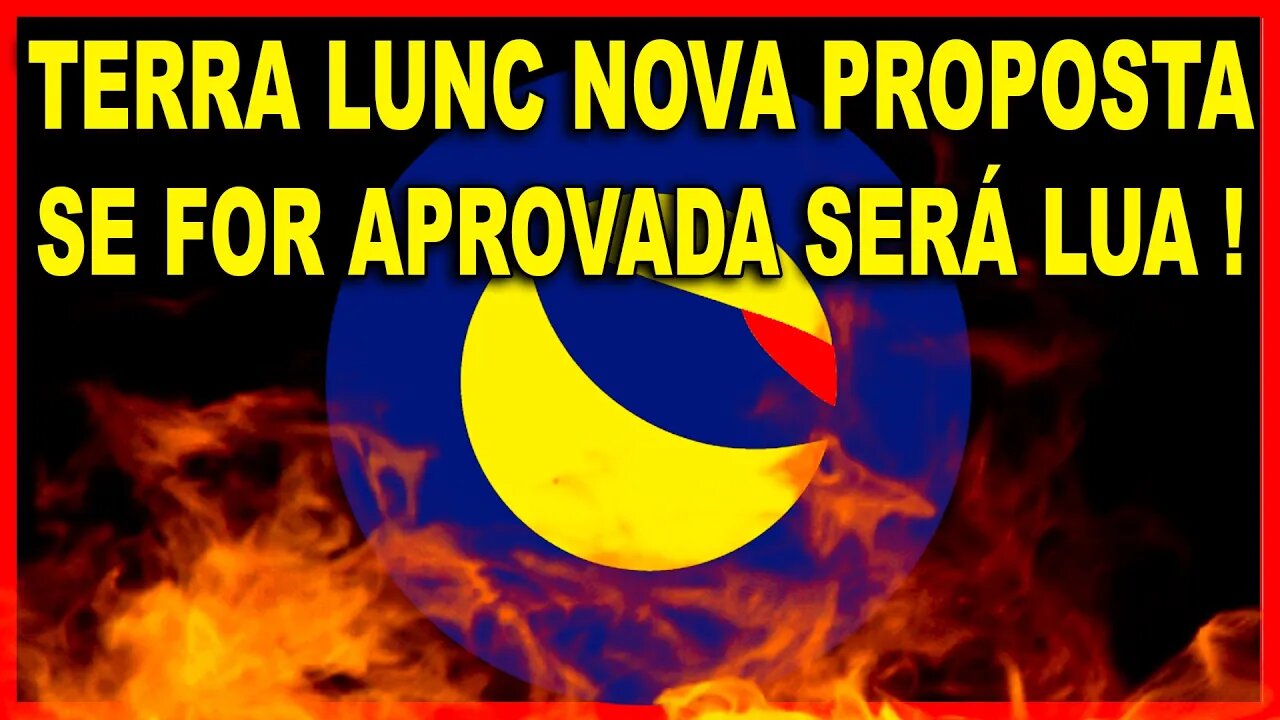 TERRA LUNC NOVA PROPOSTA SE FOR APROVADA SERÁ LUA !