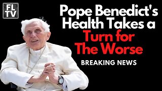 BREAKING NEWS: Pope Emeritus Benedict XVI's Health Takes a Turn for Worse!