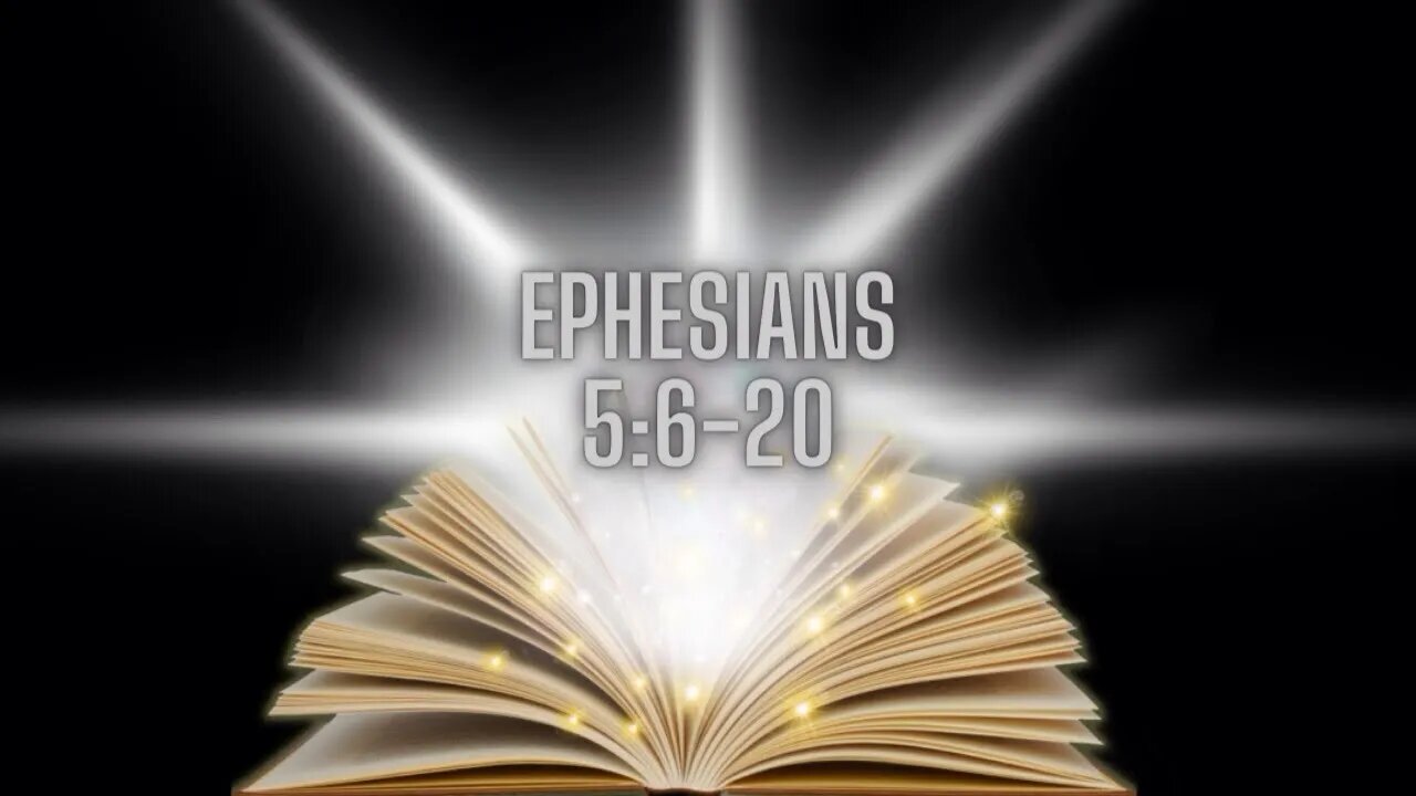 Ephesians 5:6-20