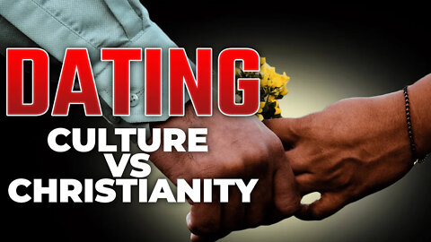 Culture Vs. Christianity In Dating