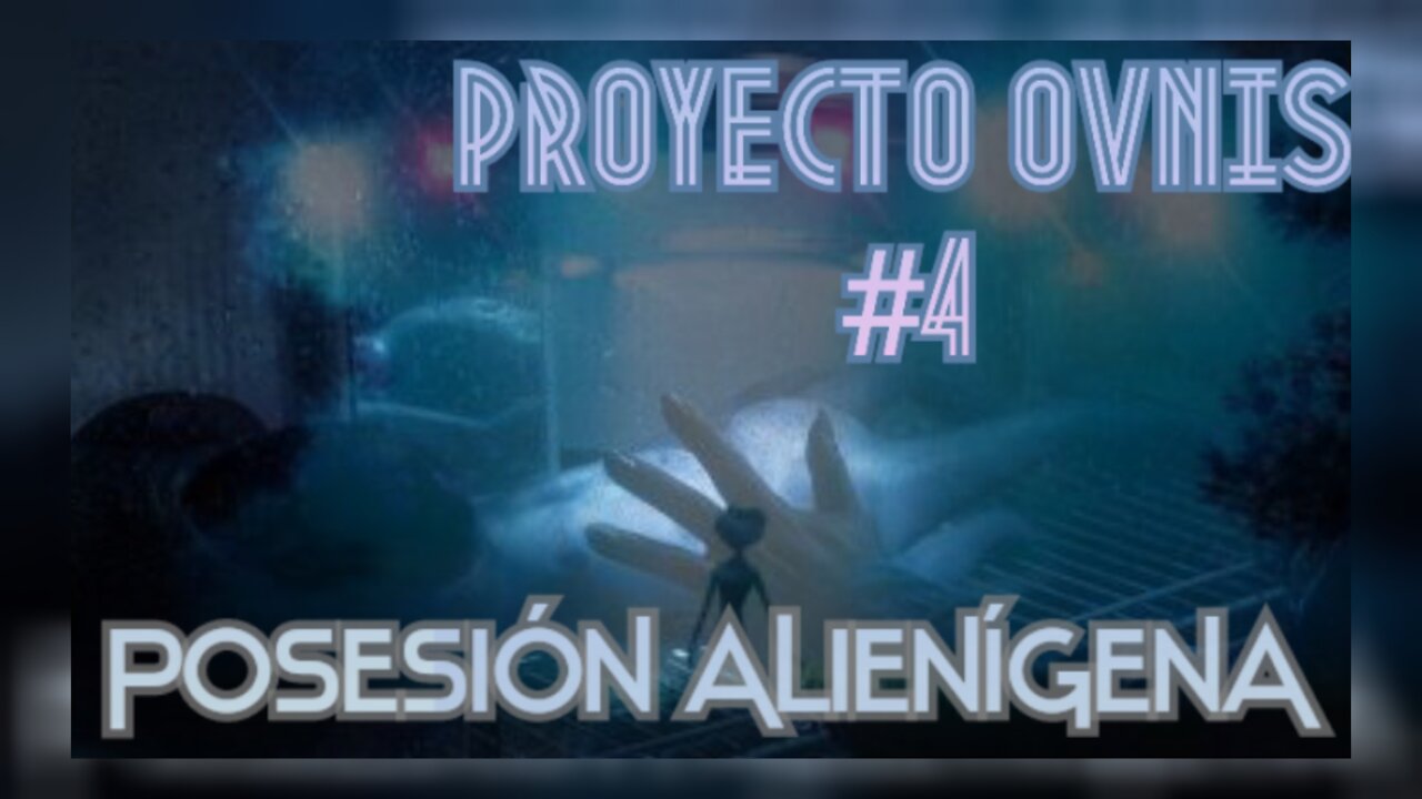 POSESIÓN ALIENÍGENA - PROYECTO OVNIS 4