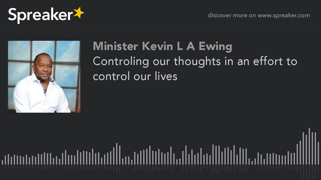 Controling our thoughts in an effort to control our lives
