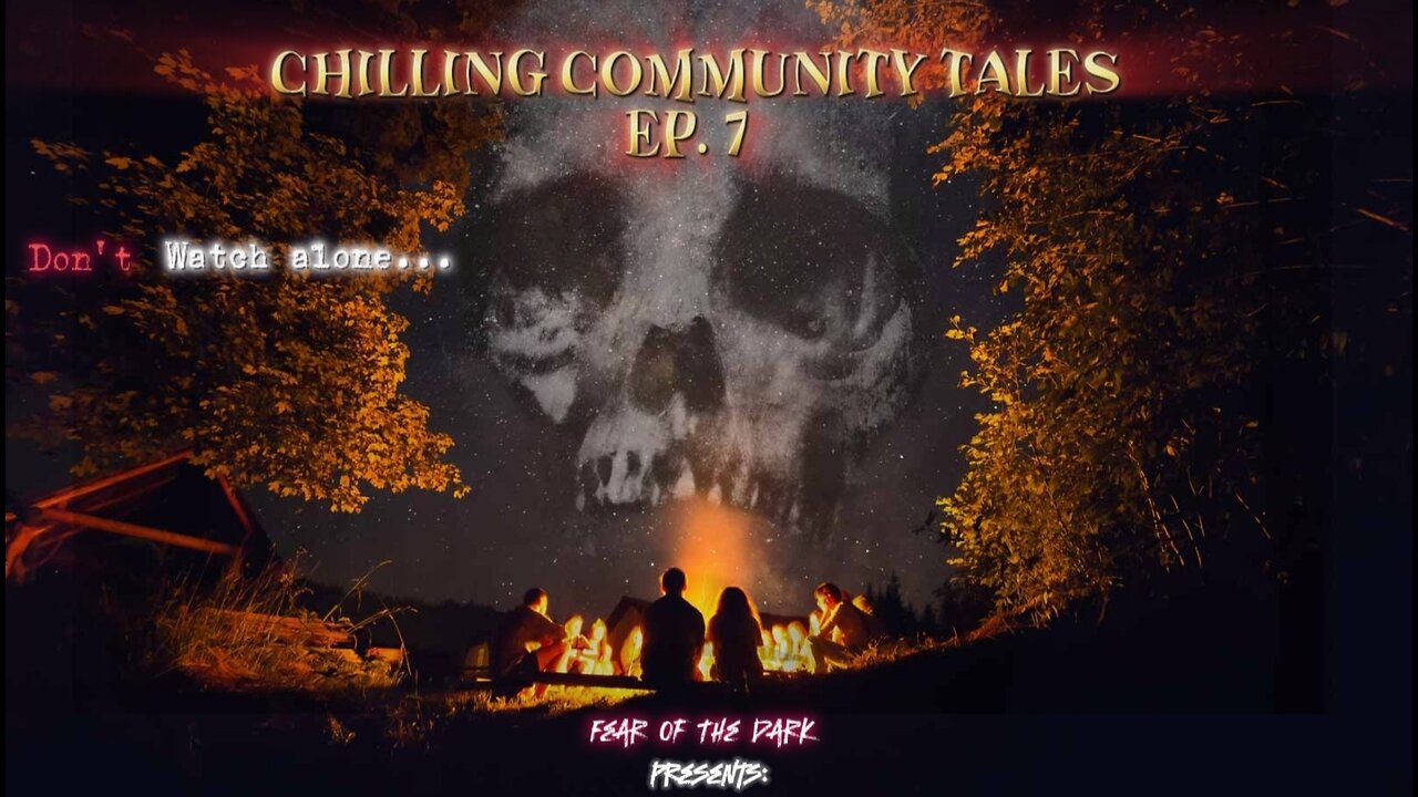 Fear Of The Dark Presents: Chilling Community Tales Ep. 7