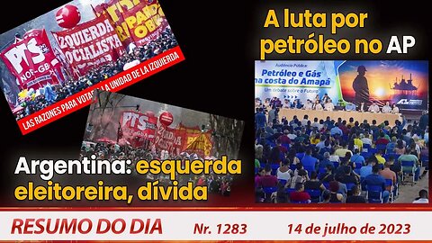 Argentina: esquerda eleitoreira, dívida. A luta por petróleo no AP - Resumo do Dia nº 1283 - 14/7/23