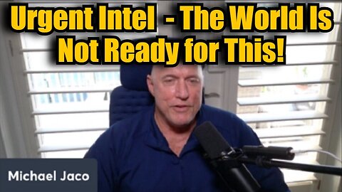 Michael Jaco: Urgent Intel 11/27/24 - The World Is Not Ready for This!