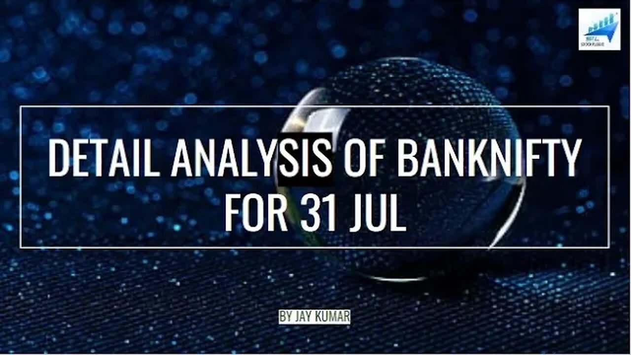 DETAIL ANALYSIS OF BANKNIFTY FOR 31 JUL || WITH JAY KR.