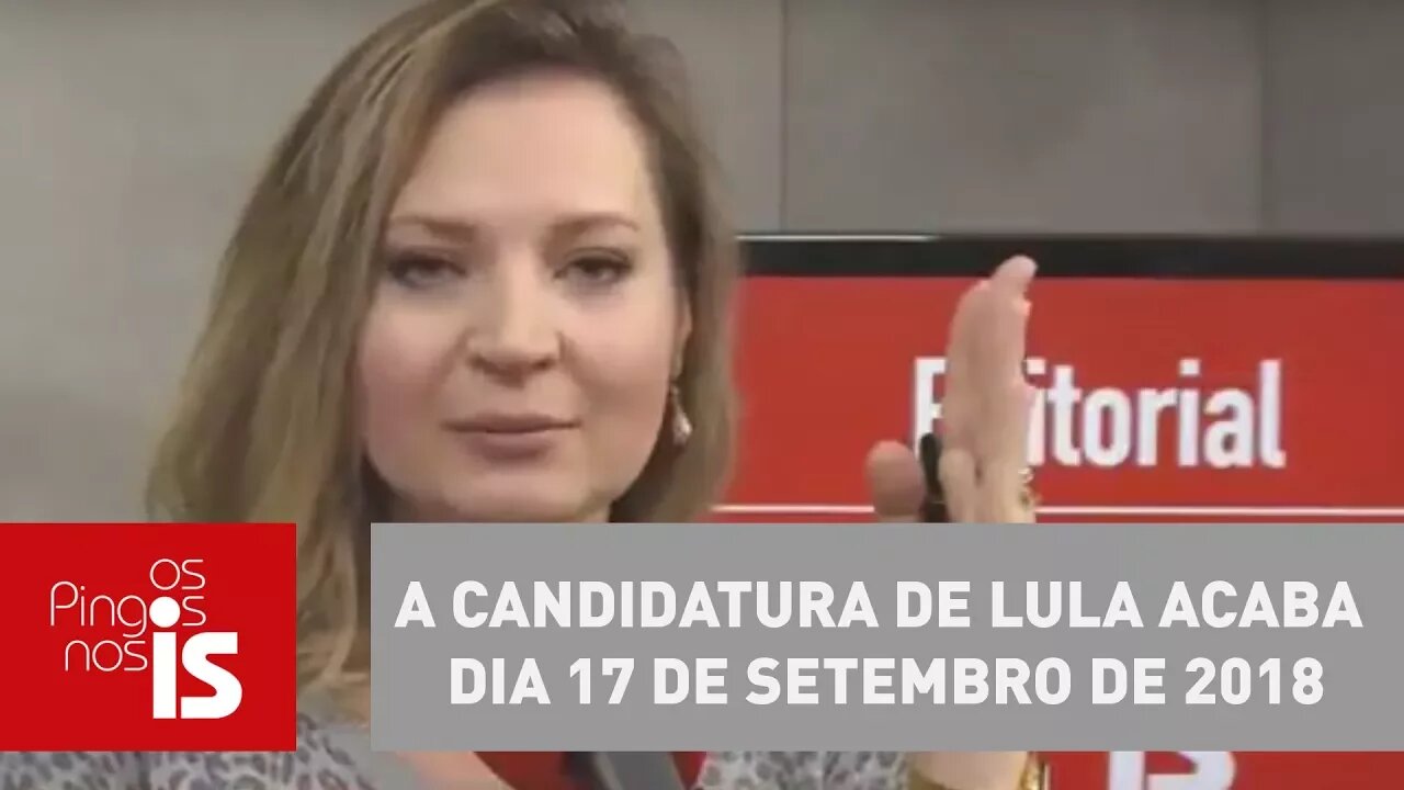 Editorial: A candidatura de Lula acaba dia 17 de setembro de 2018; entenda