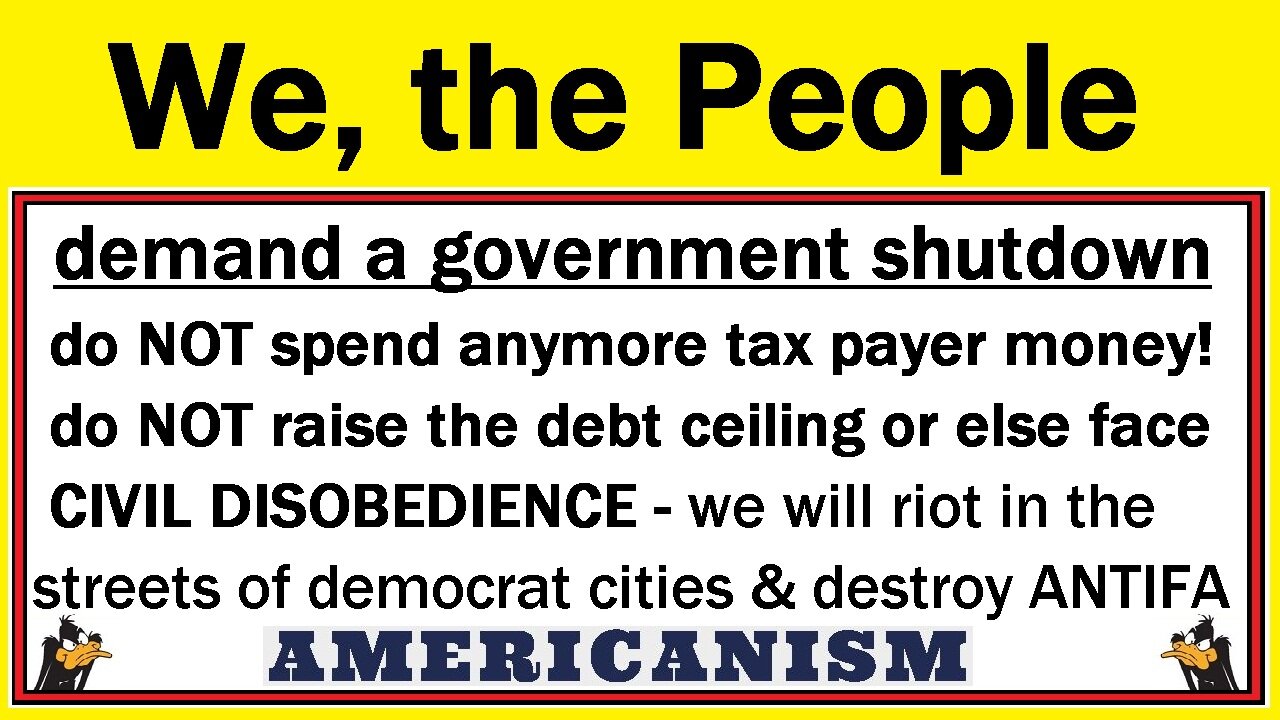 We, the People DEMAND a government shutdown !!!