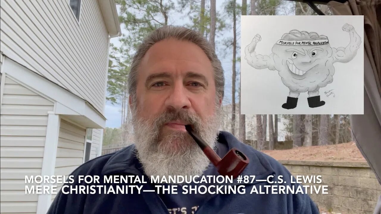 Morsels for Mental Manducation #87—C.S. Lewis Mere Christianity—The Shocking Alternative