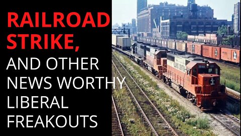 RR STRIKE AND OTHER NEWS WORTHY LIB FREAKOUTS