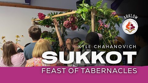 Sukkot - The Feast Of Tabernacles - Kyle Chahanovich October 1st, 2023