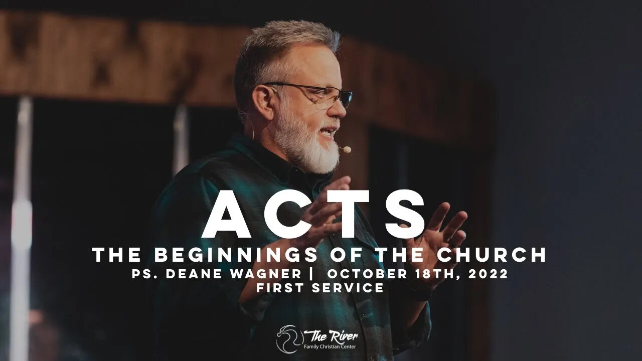 ACTS: The Beginnings of the Church | Pastor Deane Wagner | The River FCC | 10.16.22 (First Service)