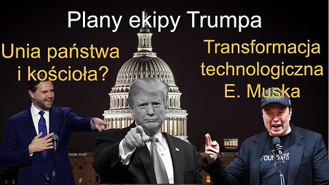 Plany ekipy Trumpa. Transformacja technologiczna E. Muska. Unia państwa i kościoła?