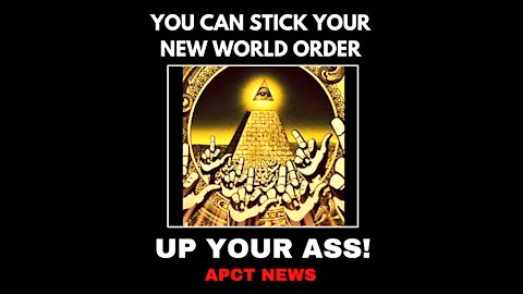 You Can Stick Your New World Order Up Your Ass (Signed, HUMANITY)