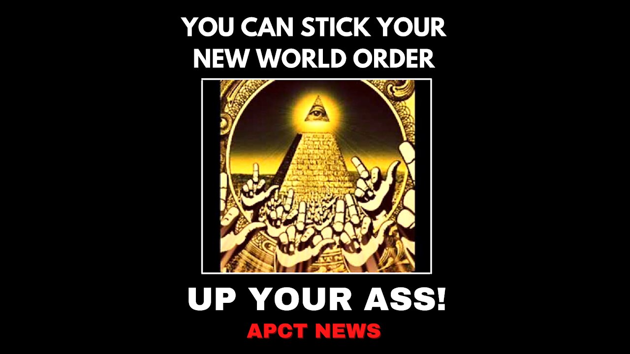 You Can Stick Your New World Order Up Your Ass (Signed, HUMANITY)