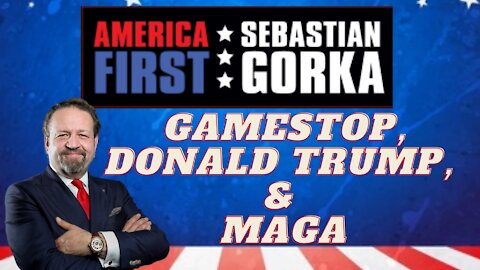 GameStop, Donald Trump, and MAGA. Sebastian Gorka on AMERICA First