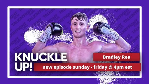 Bradley Rea | Knuckle Up with Mike Orr | Talkin Fight