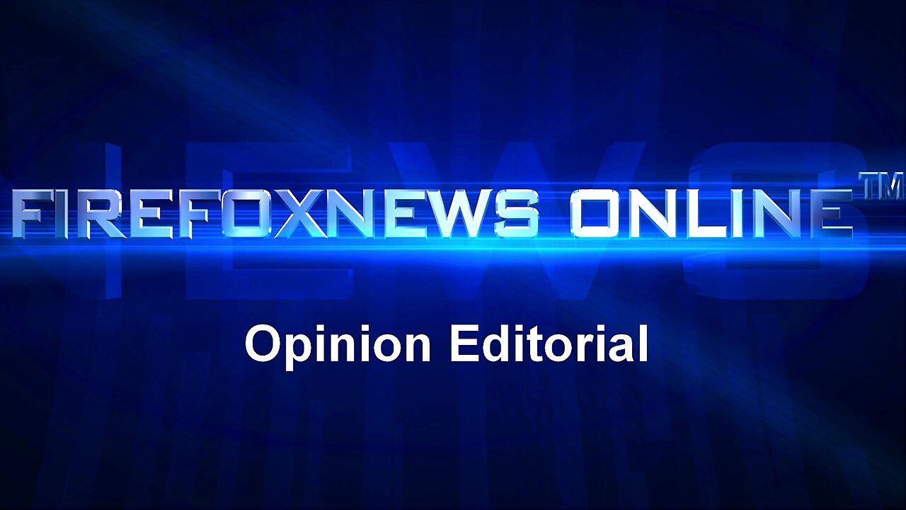 FIREFOXNEWS ONLINE™ Opinion Editorial