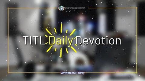 TITL DAILY DEVOTION - 2022.12.21 (I Am Watchful To Pray (CULTURE OF CHRIST))