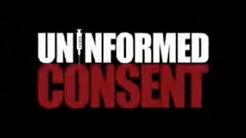 UNINFORMED CONSENT - A MUST FOR EVERYONE TO SHARE ALL OF THESE LIES