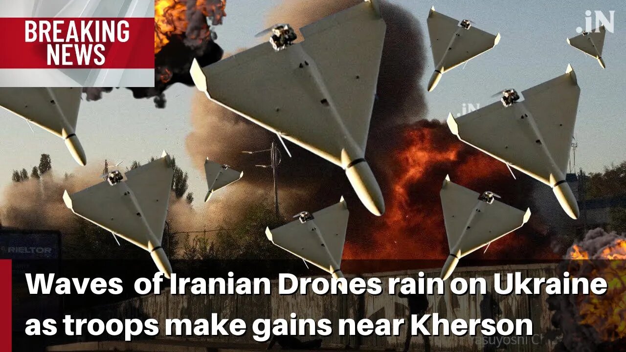 Waves upon wave of Iranian Drones rain on Ukraine as troops make gains near Kherson