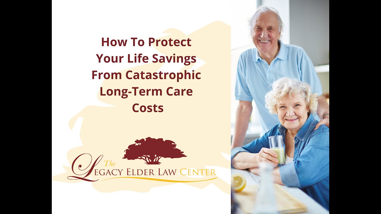 Protecting Your Life Savings from Long-Term Care Costs.