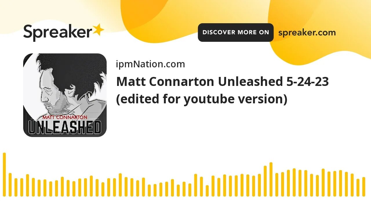 Matt Connarton Unleashed 5-24-23 (edited for youtube version)