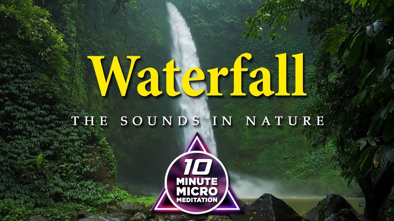 Waterfall - Calm your Mind, Body and Soul with a 10 Minute Micro Meditation