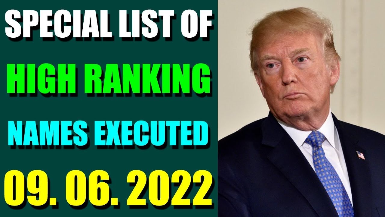 SPECIAL LIST OF HIGH RANKING NAMES EXECUTED UPDATE ON (SEP 06, 2022) - TRUMP NEWS