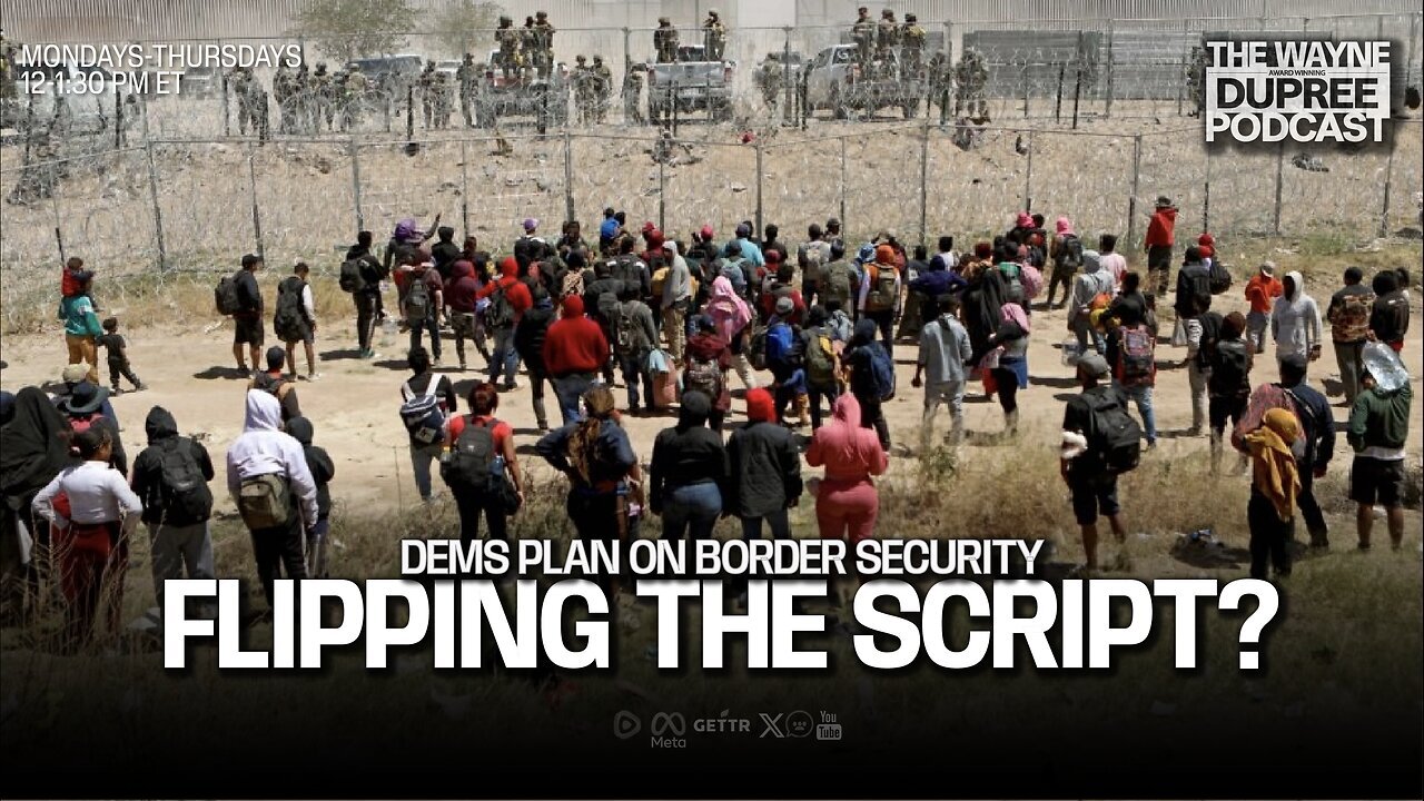 The Wayne Dupree Podcast: House Dems Seek To Flip Script on Border Security for 2024 Election