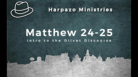 Matthew 24-25 and the Olivet Discourse INTRO