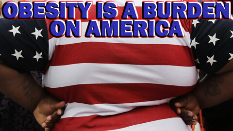 Obesity is a BURDEN on Society | American Responsibility