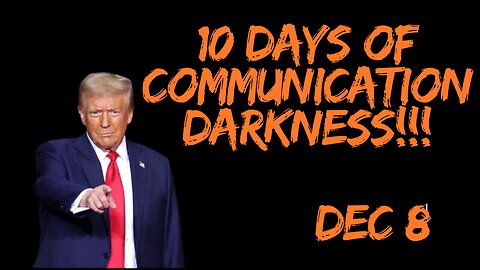 EBS Is Coming: Trump's Time Has Come! 10 Days Of Communication Darkness!!! Dec 8.